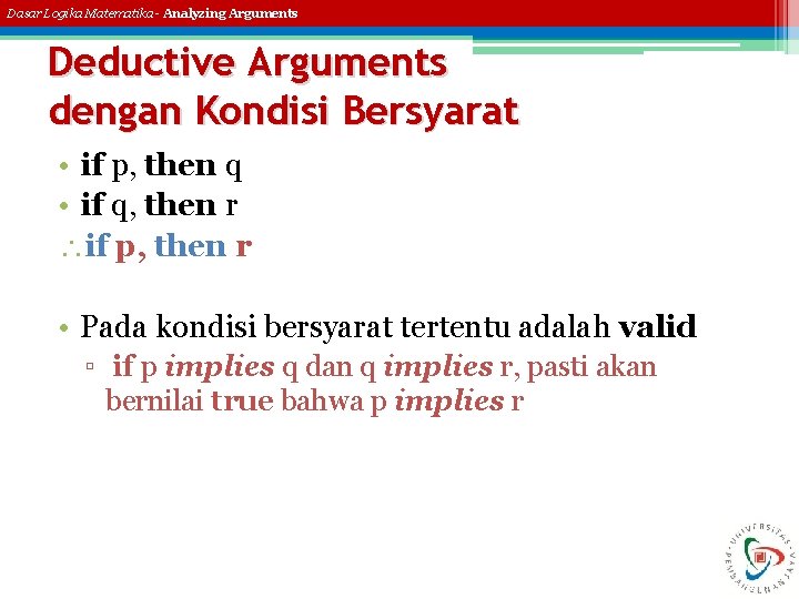 Dasar Logika Matematika - Analyzing Arguments Deductive Arguments dengan Kondisi Bersyarat • if p,