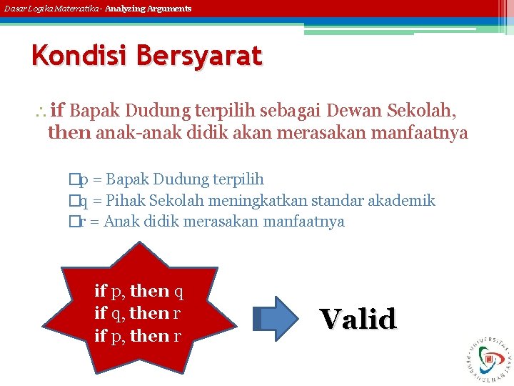 Dasar Logika Matematika - Analyzing Arguments Kondisi Bersyarat if Bapak Dudung terpilih sebagai Dewan