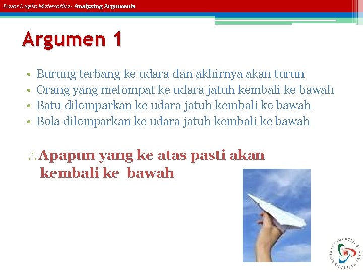 Dasar Logika Matematika - Analyzing Arguments Argumen 1 • • Burung terbang ke udara