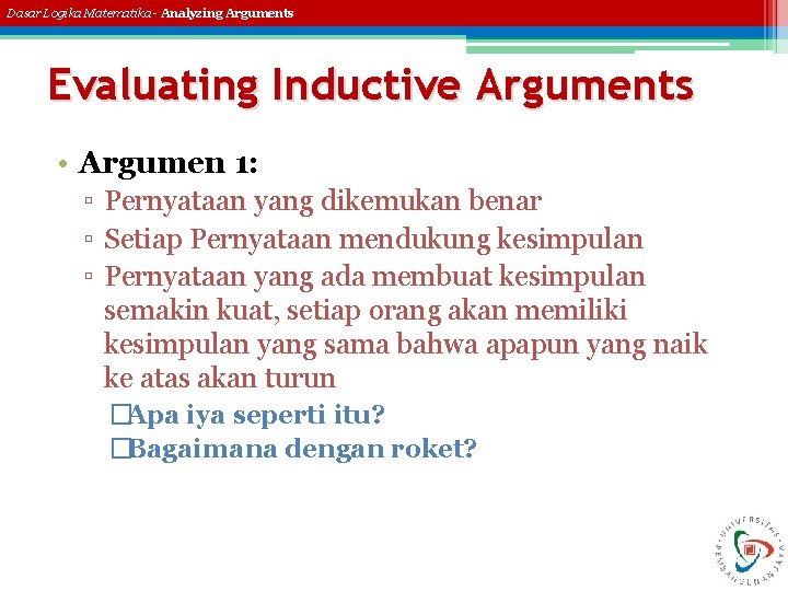 Dasar Logika Matematika - Analyzing Arguments Evaluating Inductive Arguments • Argumen 1: ▫ Pernyataan