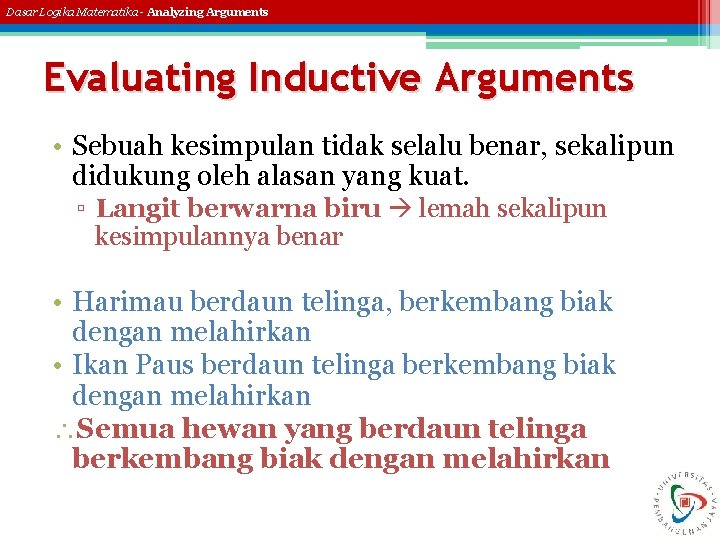 Dasar Logika Matematika - Analyzing Arguments Evaluating Inductive Arguments • Sebuah kesimpulan tidak selalu