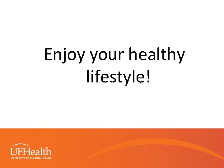 Enjoy your healthy lifestyle! 