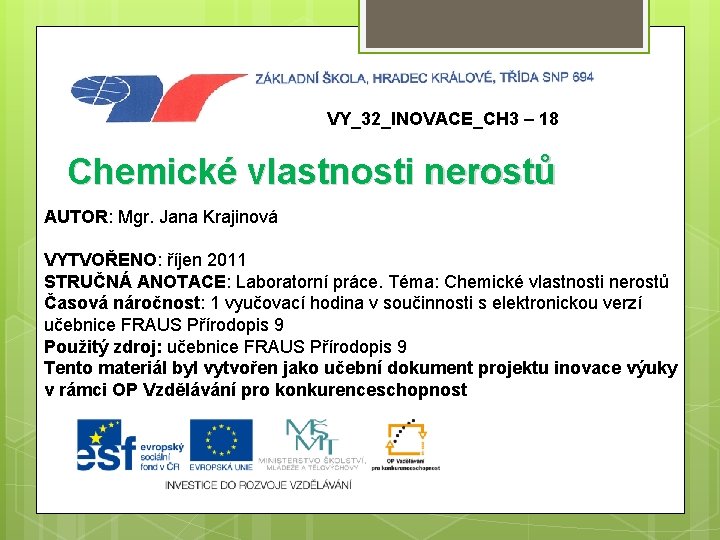 VY_32_INOVACE_CH 3 – 18 Chemické vlastnosti nerostů AUTOR: Mgr. Jana Krajinová VYTVOŘENO: říjen 2011