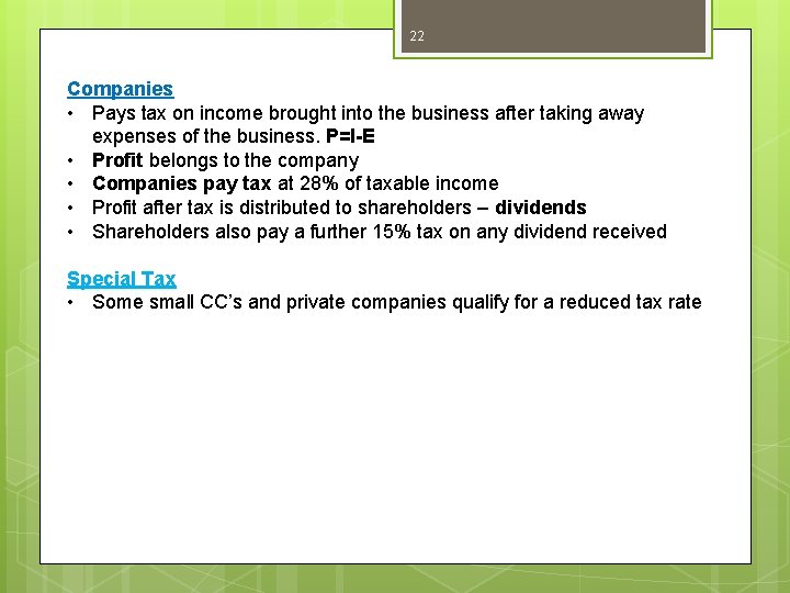 22 Companies • Pays tax on income brought into the business after taking away