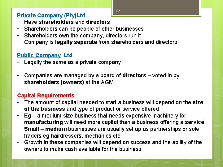 25 Private Company (Pty)Ltd • Have shareholders and directors • Shareholders can be people