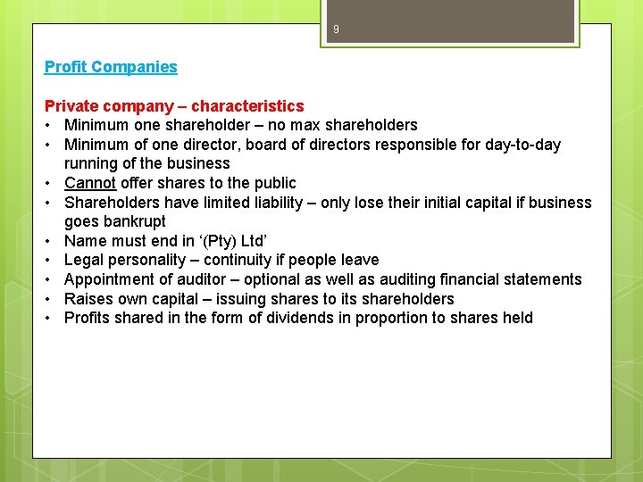 9 Profit Companies Private company – characteristics • Minimum one shareholder – no max