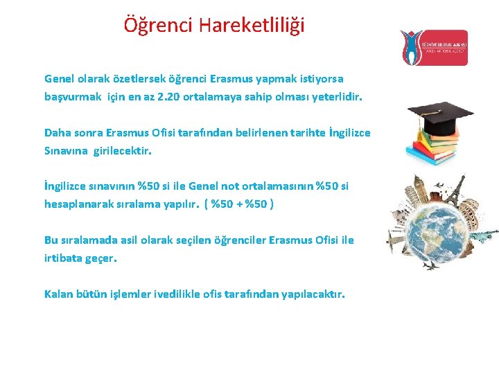 Öğrenci Hareketliliği Genel olarak özetlersek öğrenci Erasmus yapmak istiyorsa başvurmak için en az 2.