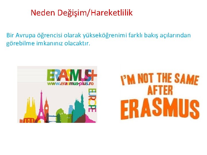 Neden Değişim/Hareketlilik Bir Avrupa öğrencisi olarak yükseköğrenimi farklı bakış açılarından görebilme imkanınız olacaktır. 