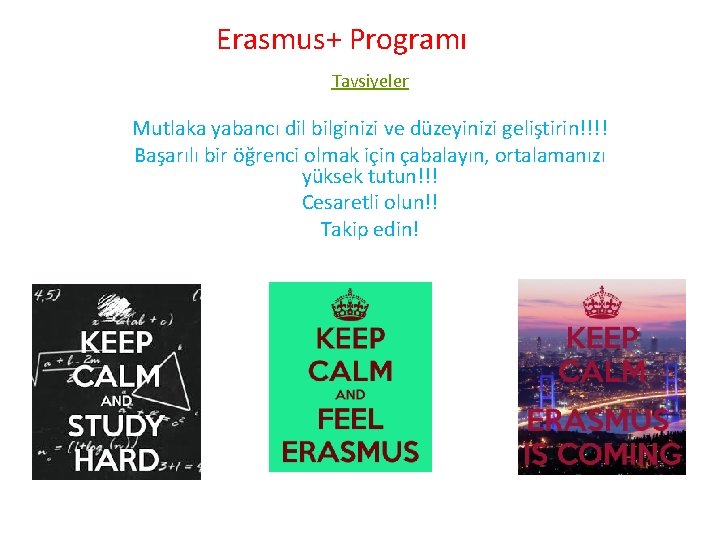 Erasmus+ Programı Tavsiyeler Mutlaka yabancı dil bilginizi ve düzeyinizi geliştirin!!!! Başarılı bir öğrenci olmak