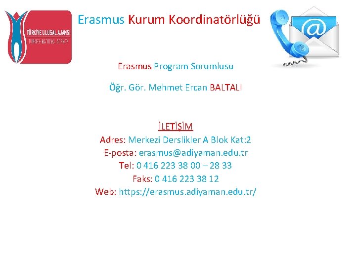 Erasmus Kurum Koordinatörlüğü Erasmus Program Sorumlusu Öğr. Gör. Mehmet Ercan BALTALI İLETİŞİM Adres: Merkezi