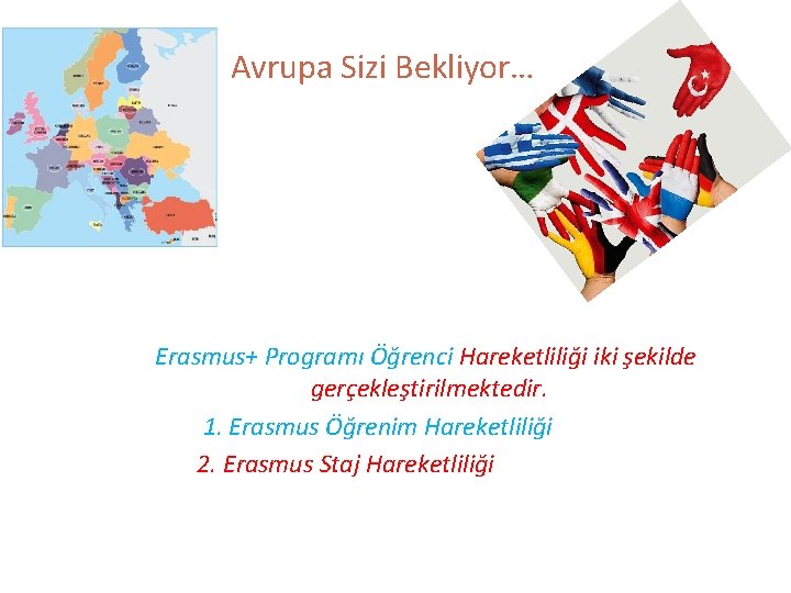 Avrupa Sizi Bekliyor… Erasmus+ Programı Öğrenci Hareketliliği iki şekilde gerçekleştirilmektedir. 1. Erasmus Öğrenim Hareketliliği