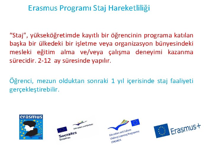 Erasmus Programı Staj Hareketliliği “Staj”, yükseköğretimde kayıtlı bir öğrencinin programa katılan başka bir ülkedeki