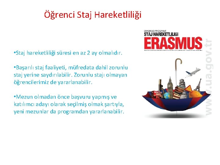 Öğrenci Staj Hareketliliği • Staj hareketliliği süresi en az 2 ay olmalıdır. • Başarılı