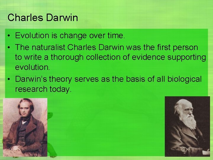 Charles Darwin • Evolution is change over time. • The naturalist Charles Darwin was