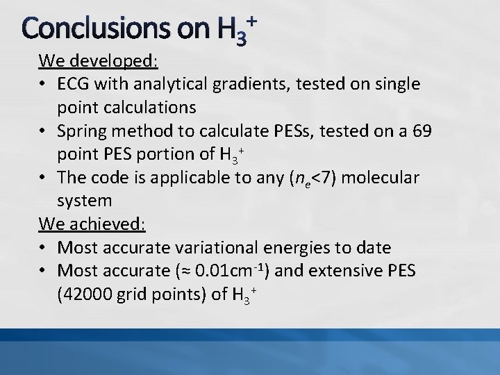+ Conclusions on H 3 We developed: • ECG with analytical gradients, tested on + Conclusions on H 3 We developed: • ECG with analytical gradients, tested on