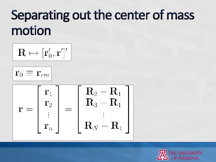 Separating out the center of mass motion Separating out the center of mass motion