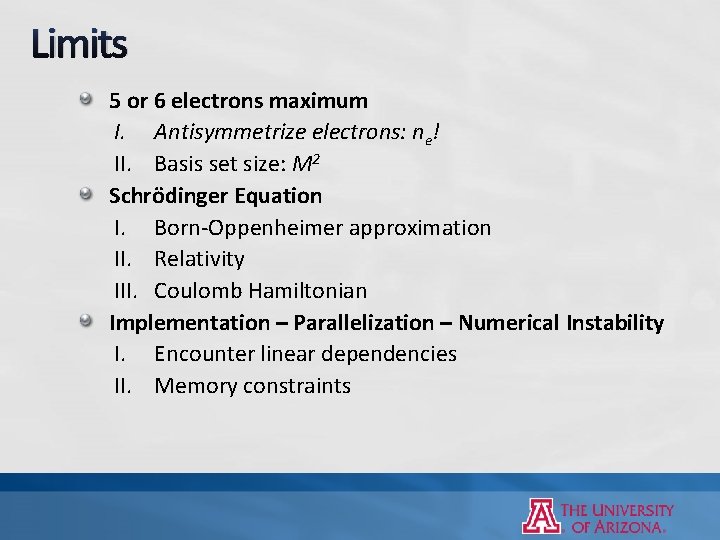 Limits 5 or 6 electrons maximum I. Antisymmetrize electrons: ne! II. Basis set size: Limits 5 or 6 electrons maximum I. Antisymmetrize electrons: ne! II. Basis set size: