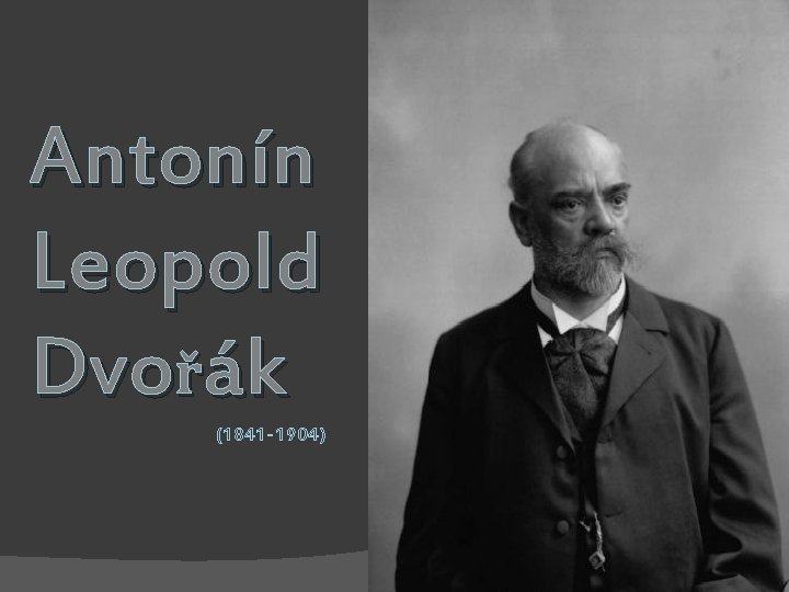 Antonín Leopold Dvořák (1841 -1904) 