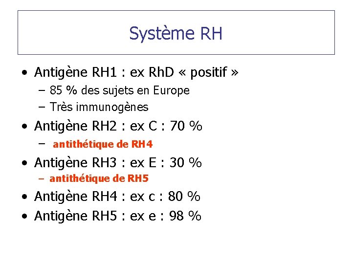 Système RH • Antigène RH 1 : ex Rh. D « positif » –