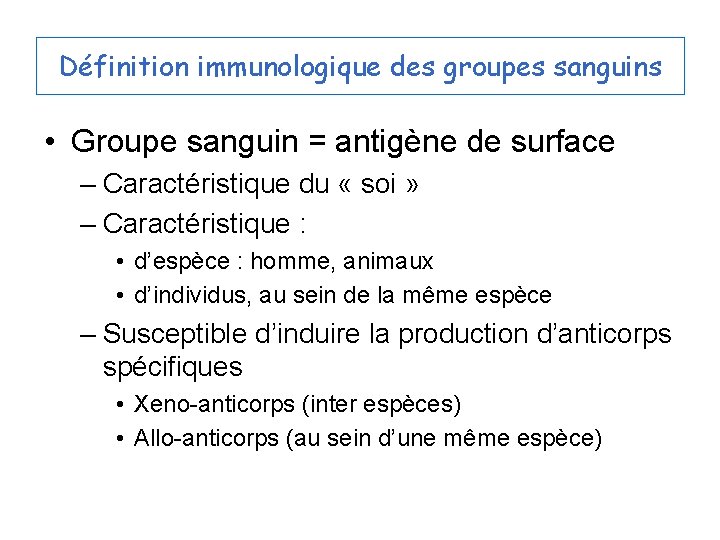 Définition immunologique des groupes sanguins • Groupe sanguin = antigène de surface – Caractéristique