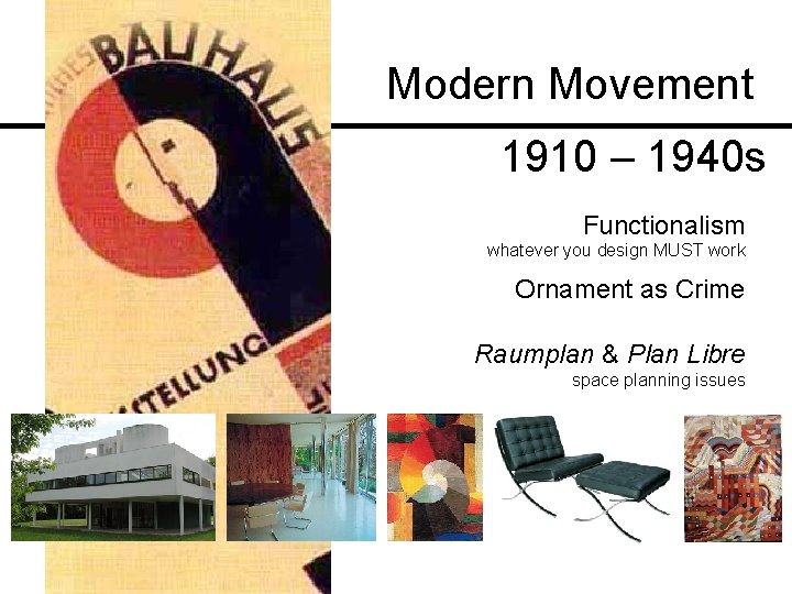 Modern Movement 1910 – 1940 s Functionalism whatever you design MUST work Ornament as