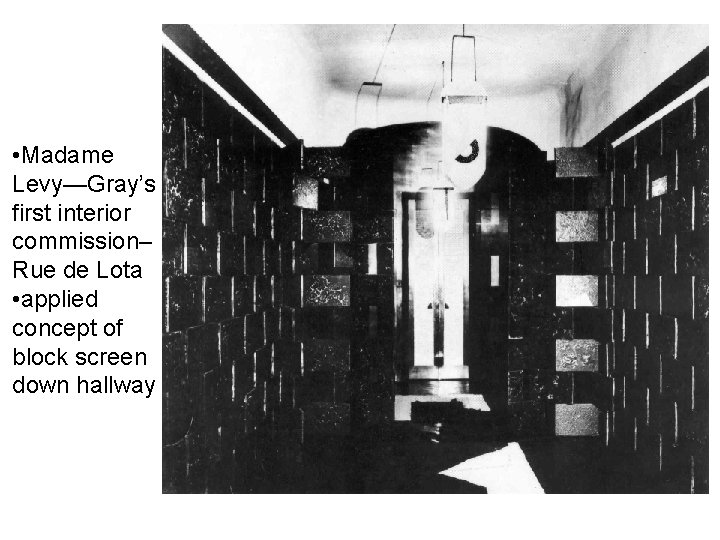  • Madame Levy—Gray’s first interior commission– Rue de Lota • applied concept of