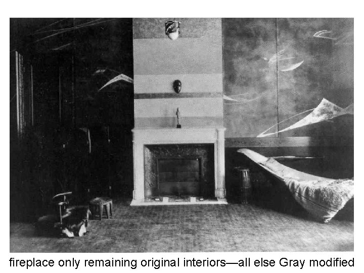 fireplace only remaining original interiors—all else Gray modified 