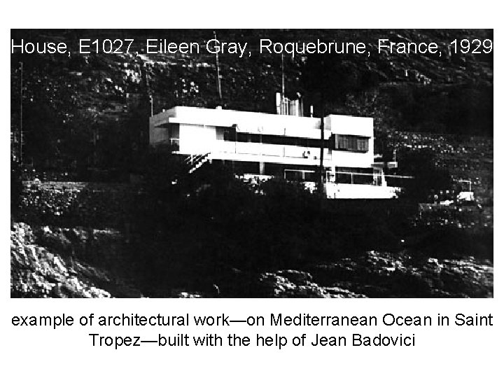 House, E 1027, Eileen Gray, Roquebrune, France, 1929 example of architectural work—on Mediterranean Ocean