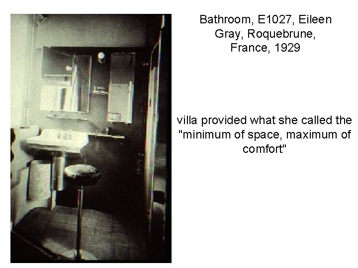 Bathroom, E 1027, Eileen Gray, Roquebrune, France, 1929 villa provided what she called the