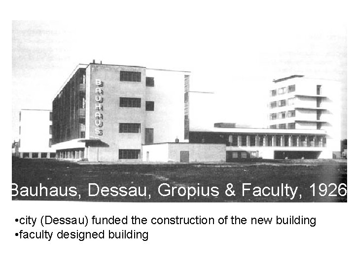 Bauhaus, Dessau, Gropius & Faculty, 1926 • city (Dessau) funded the construction of the