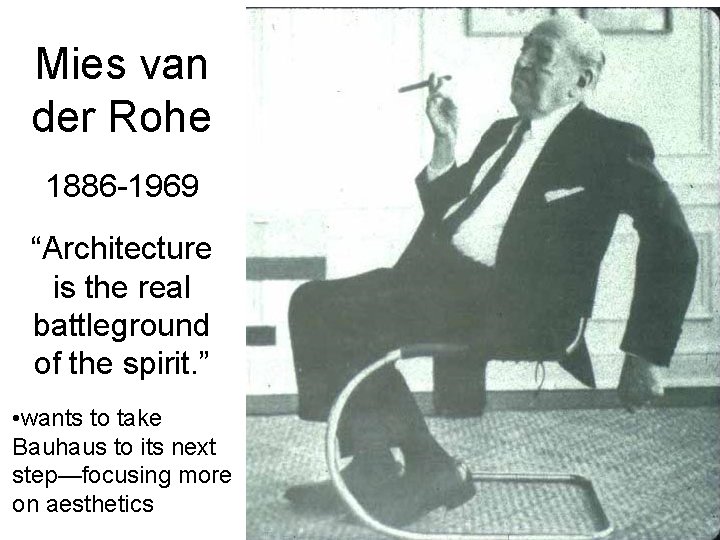 Mies van der Rohe 1886 -1969 “Architecture is the real battleground of the spirit.