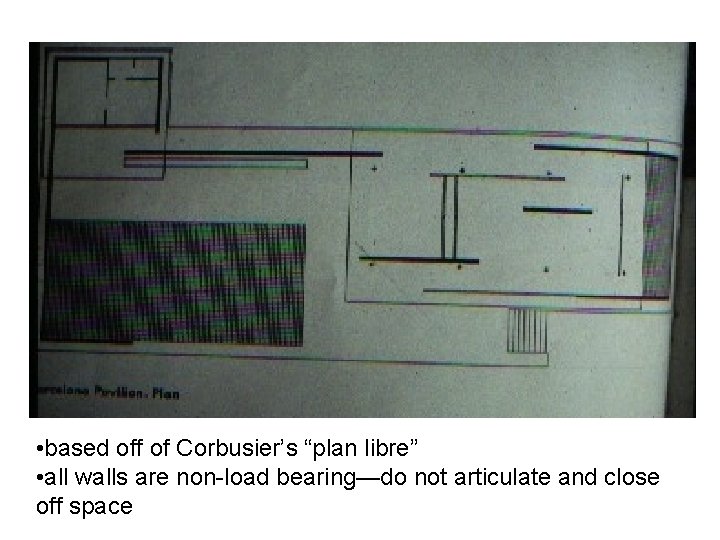  • based off of Corbusier’s “plan libre” • all walls are non-load bearing—do
