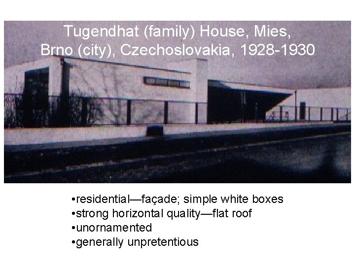 Tugendhat (family) House, Mies, Brno (city), Czechoslovakia, 1928 -1930 • residential—façade; simple white boxes