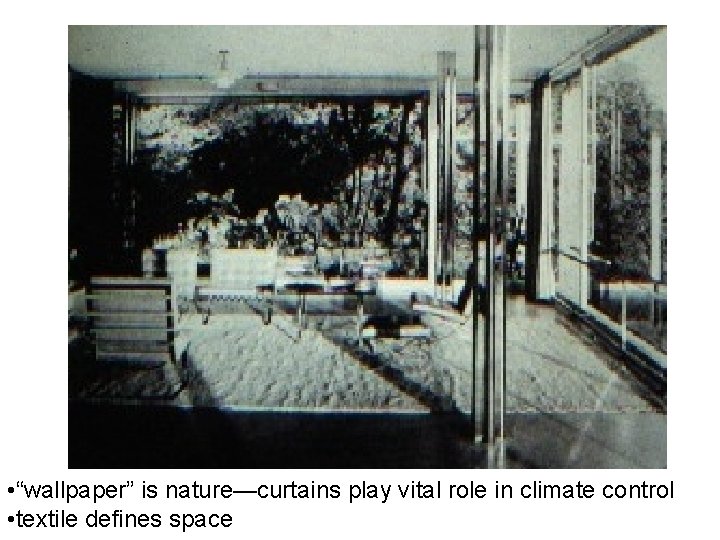  • “wallpaper” is nature—curtains play vital role in climate control • textile defines