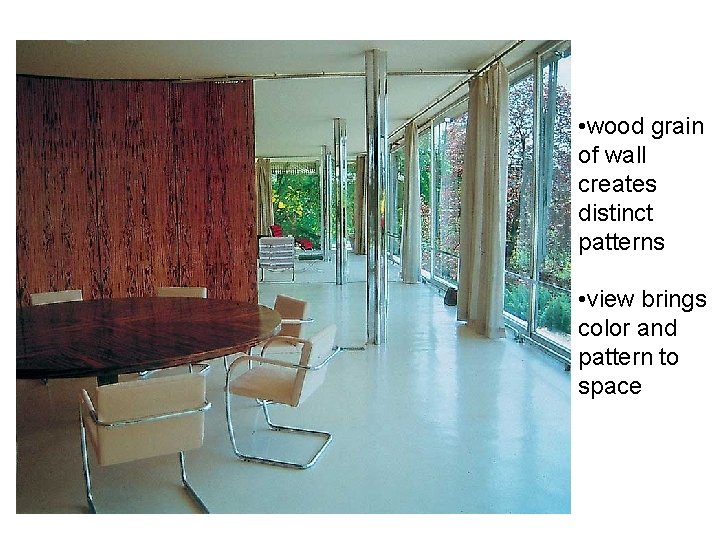  • wood grain of wall creates distinct patterns • view brings color and