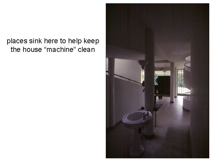 places sink here to help keep the house “machine” clean 