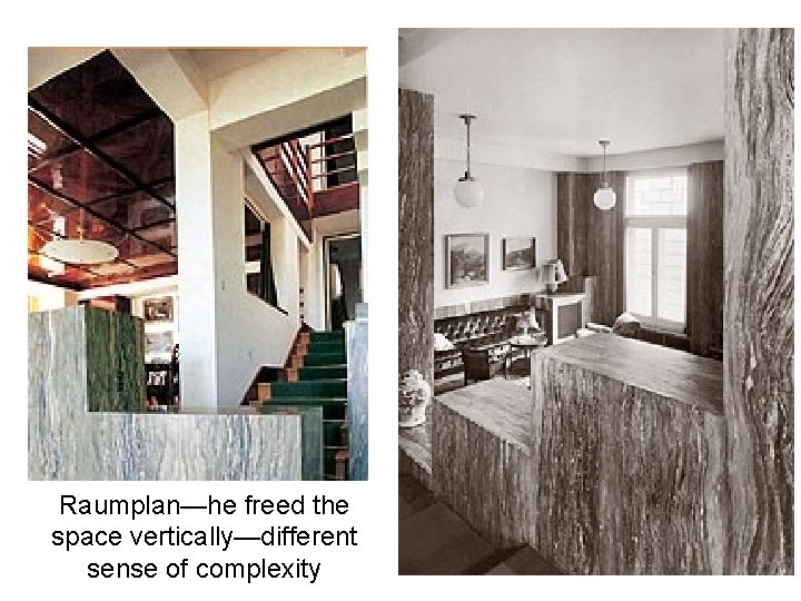 Raumplan—he freed the space vertically—different sense of complexity 