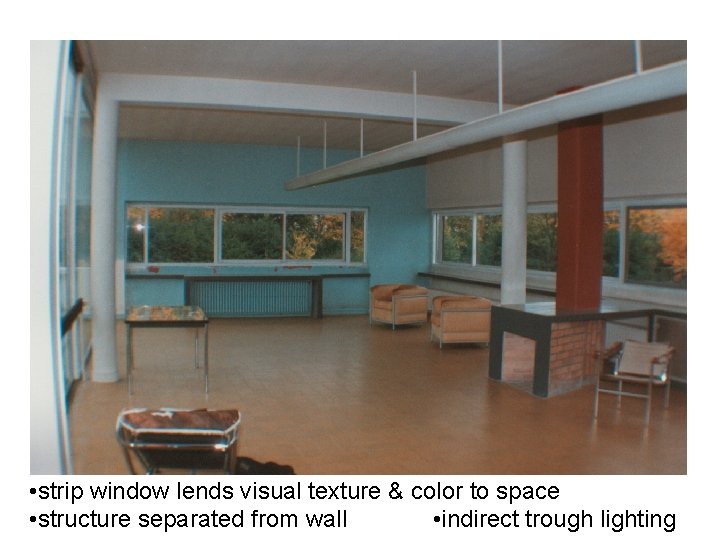  • strip window lends visual texture & color to space • indirect trough