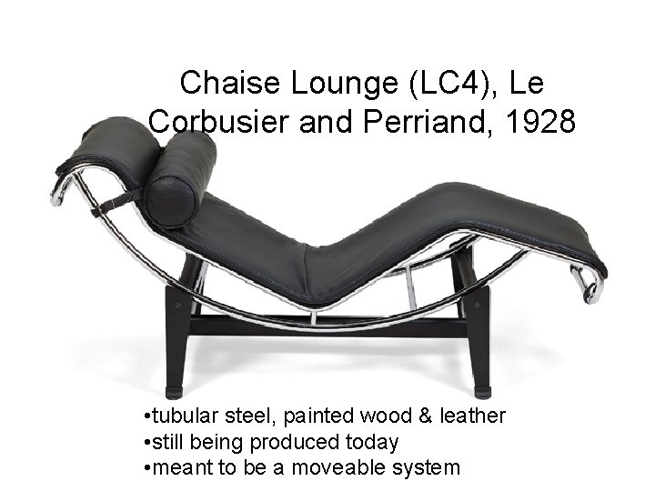 Chaise Lounge (LC 4), Le Corbusier and Perriand, 1928 • tubular steel, painted wood