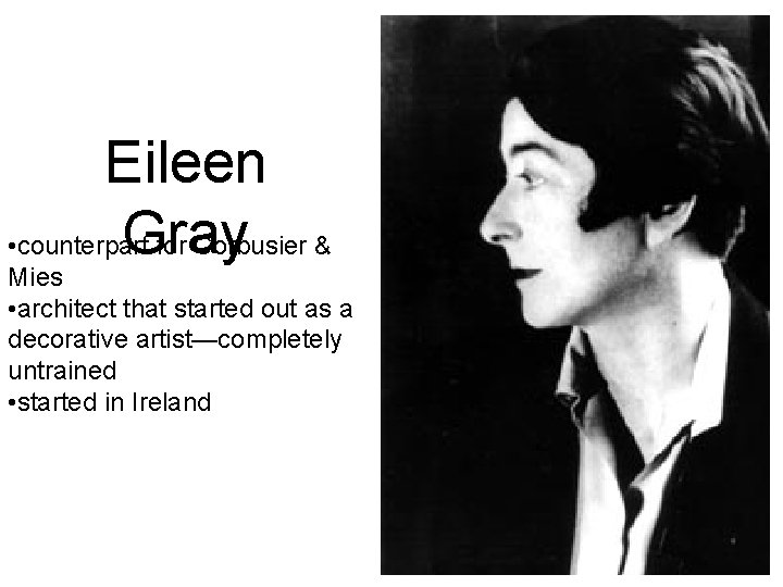 Eileen Gray • counterpart for Corbusier & Mies • architect that started out as