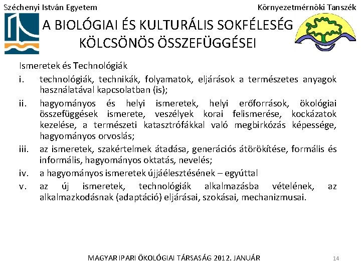 Széchenyi István Egyetem Környezetmérnöki Tanszék A BIOLÓGIAI ÉS KULTURÁLIS SOKFÉLESÉG KÖLCSÖNÖS ÖSSZEFÜGGÉSEI Ismeretek és