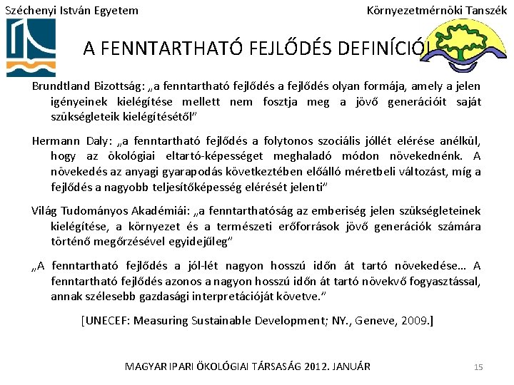 Széchenyi István Egyetem Környezetmérnöki Tanszék A FENNTARTHATÓ FEJLŐDÉS DEFINÍCIÓI Brundtland Bizottság: „a fenntartható fejlődés