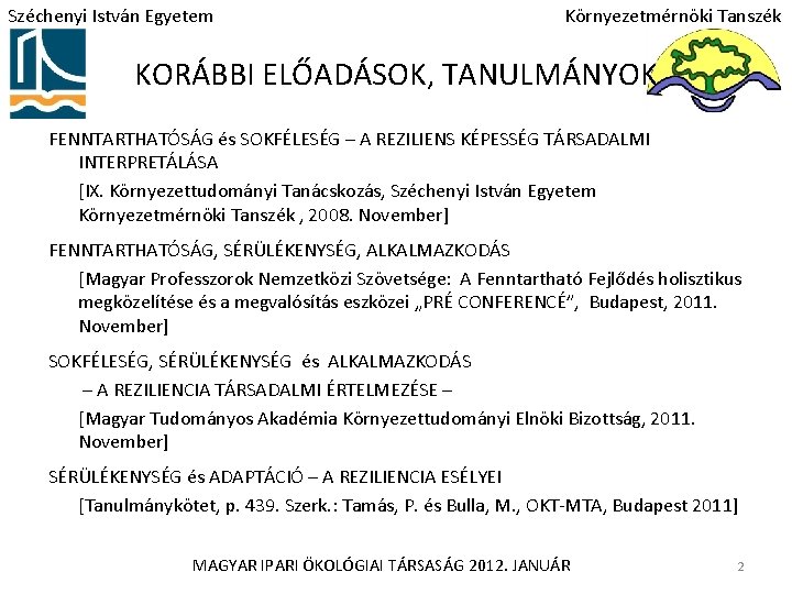 Széchenyi István Egyetem Környezetmérnöki Tanszék KORÁBBI ELŐADÁSOK, TANULMÁNYOK FENNTARTHATÓSÁG és SOKFÉLESÉG – A REZILIENS