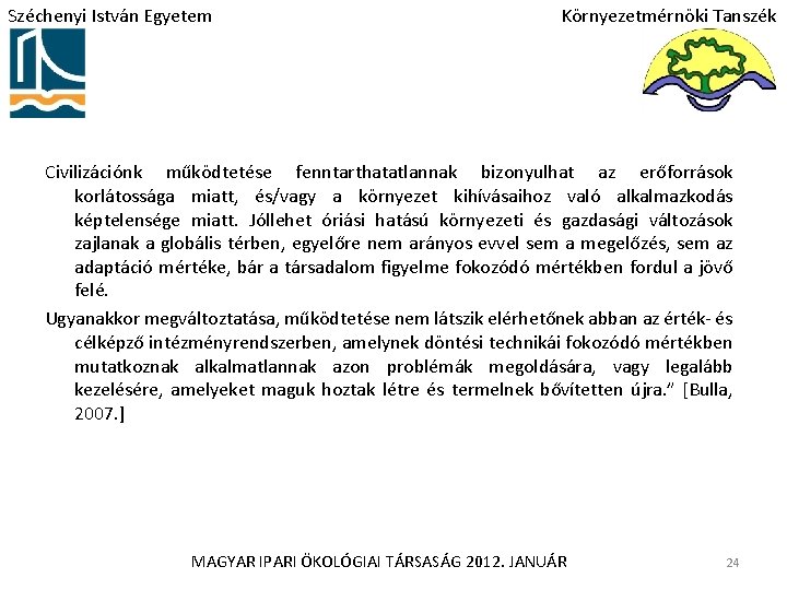Széchenyi István Egyetem Környezetmérnöki Tanszék Civilizációnk működtetése fenntarthatatlannak bizonyulhat az erőforrások korlátossága miatt, és/vagy