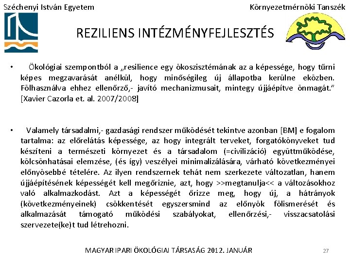 Széchenyi István Egyetem Környezetmérnöki Tanszék REZILIENS INTÉZMÉNYFEJLESZTÉS • Ökológiai szempontból a „resilience egy ökoszisztémának