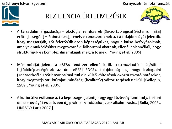 Széchenyi István Egyetem Környezetmérnöki Tanszék REZILIENCIA ÉRTELMEZÉSEK • A társadalmi / gazdasági – ökológiai