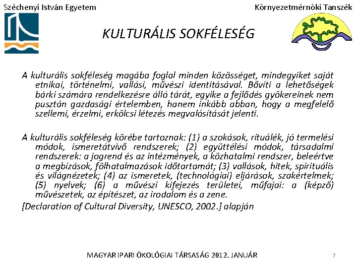 Széchenyi István Egyetem Környezetmérnöki Tanszék KULTURÁLIS SOKFÉLESÉG A kulturális sokféleség magába foglal minden közösséget,