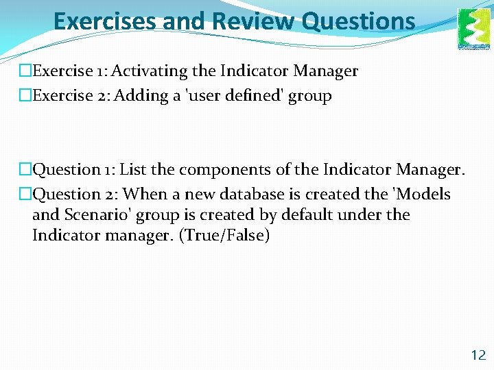 Exercises and Review Questions �Exercise 1: Activating the Indicator Manager �Exercise 2: Adding a