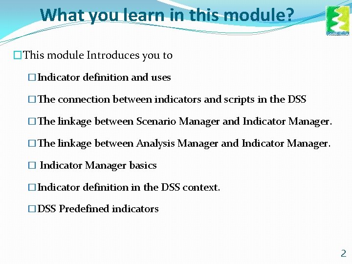 What you learn in this module? �This module Introduces you to �Indicator definition and