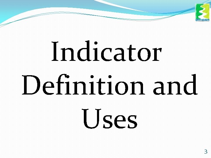 Indicator Definition and Uses 3 